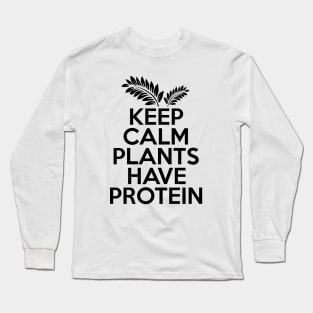 Keep Calm Plants Have Protein Long Sleeve T-Shirt